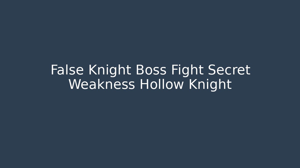 False Knight Boss Fight Secret Weakness Hollow Knight