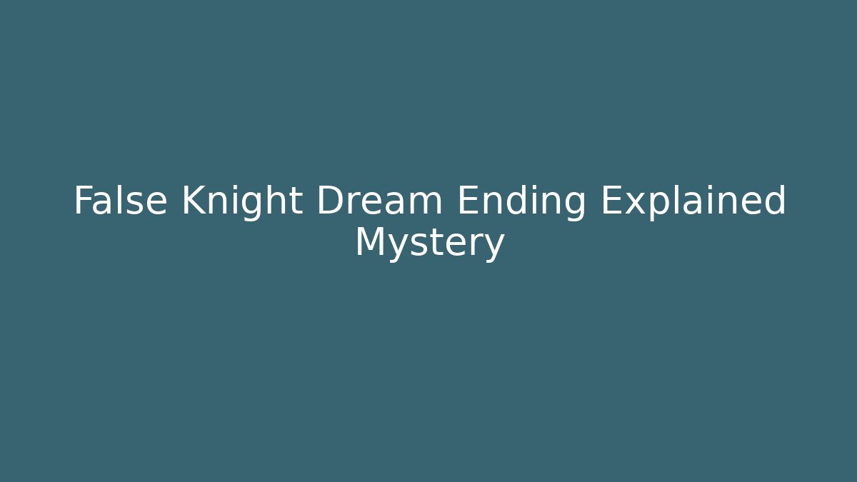False Knight Dream Ending Explained Mystery - Create More Assets