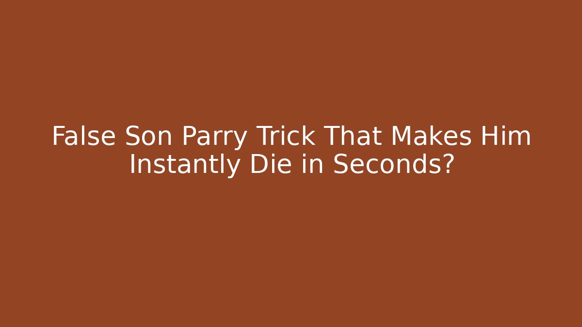 False Son Parry Trick That Makes Him Instantly Die in Seconds? - Create More Assets