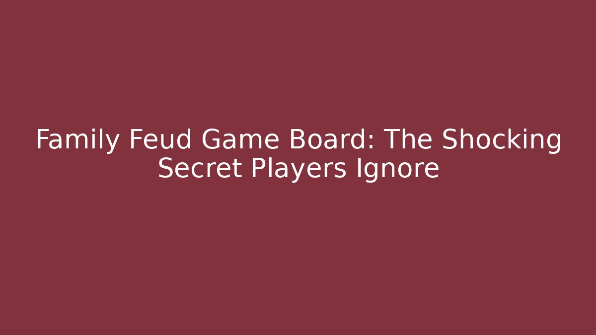 Family Feud Game Board: The Shocking Secret Players Ignore
