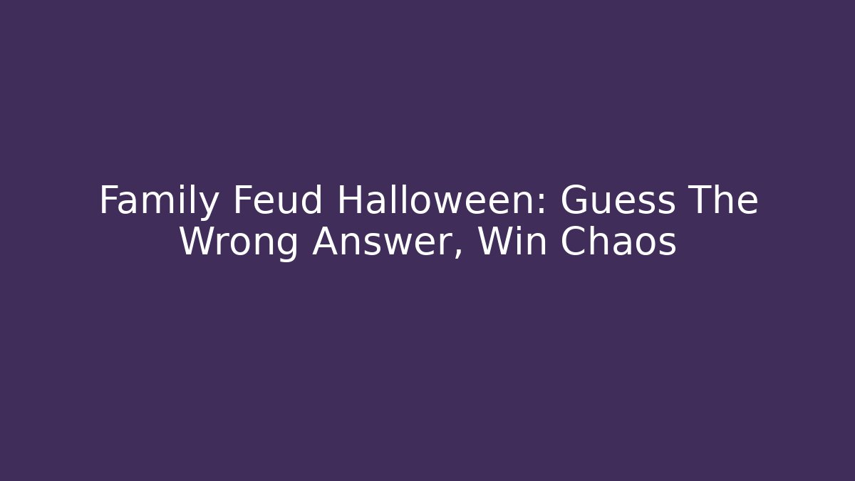 Family Feud Halloween: Guess The Wrong Answer, Win Chaos