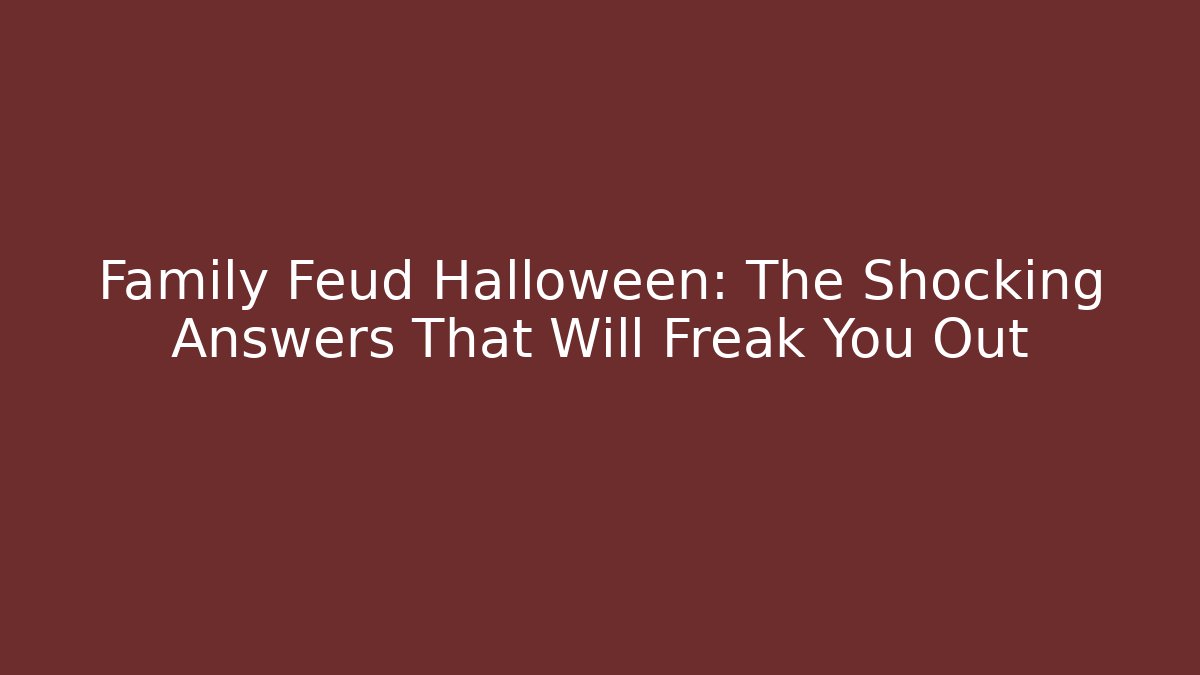 Family Feud Halloween: The Shocking Answers That Will Freak You Out