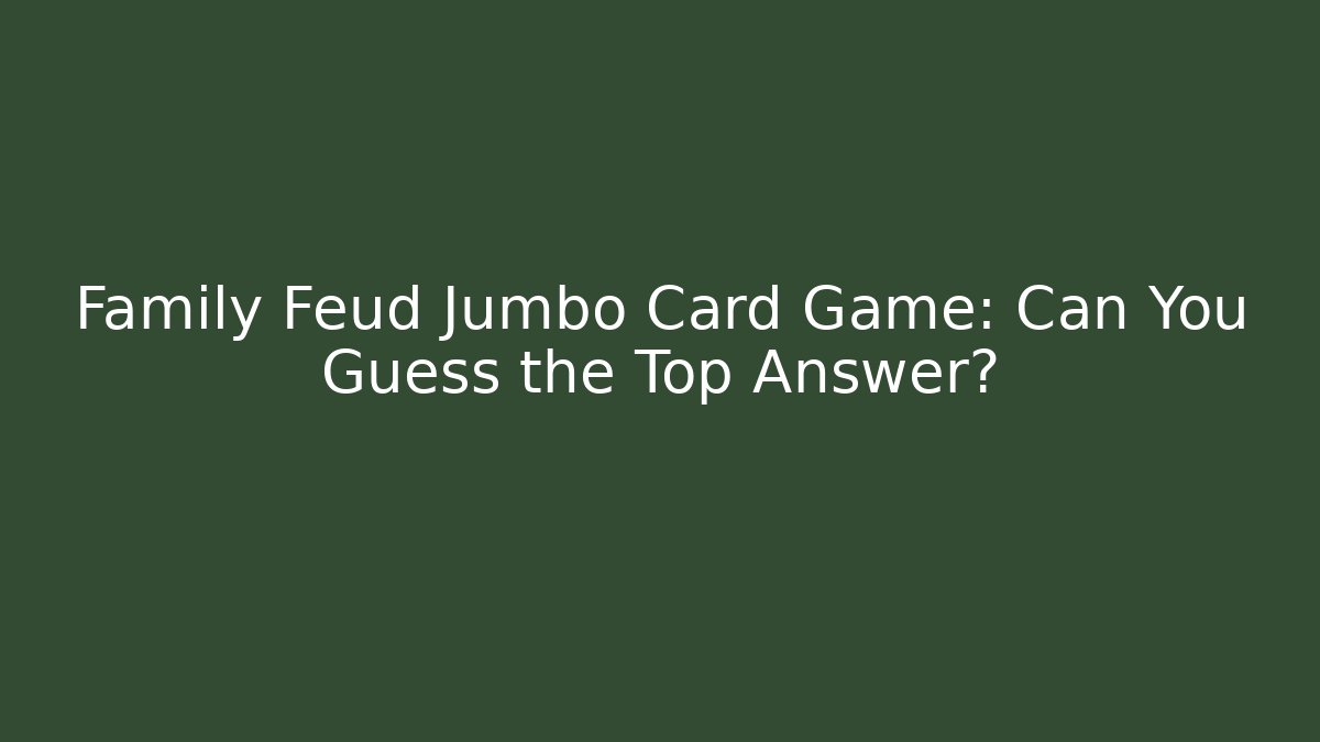 Family Feud Jumbo Card Game: Can You Guess the Top Answer?