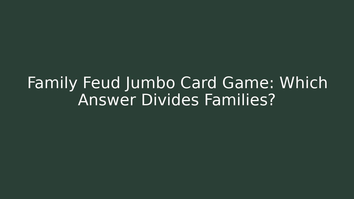 Family Feud Jumbo Card Game: Which Answer Divides Families?