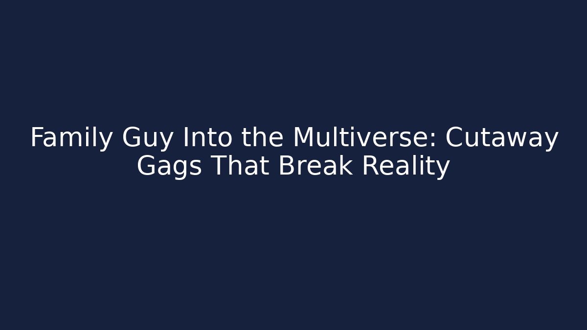 Family Guy Into the Multiverse: Cutaway Gags That Break Reality