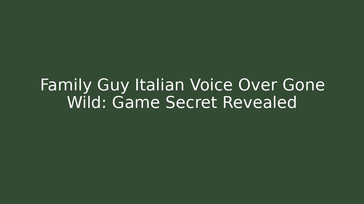 Family Guy Italian Voice Over Gone Wild: Game Secret Revealed