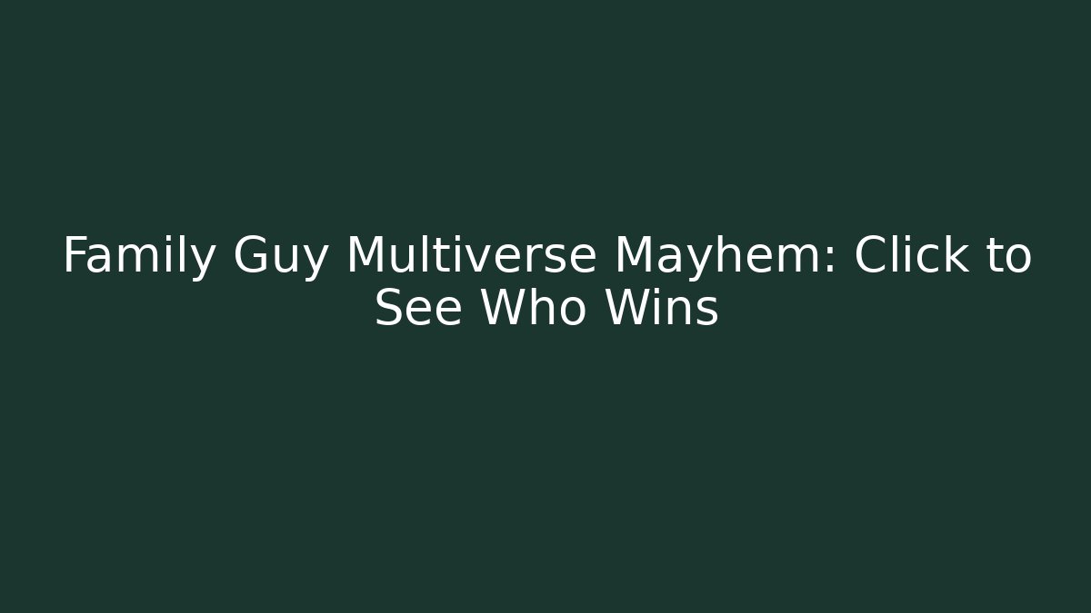 Family Guy Multiverse Mayhem: Click to See Who Wins
