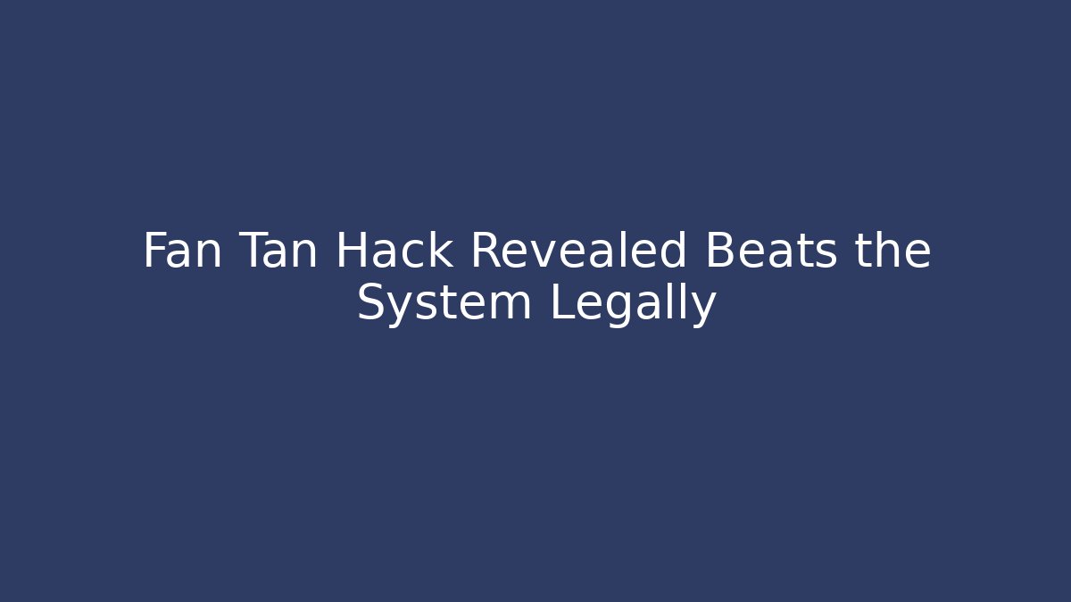 Fan Tan Hack Revealed Beats the System Legally - Create More Assets