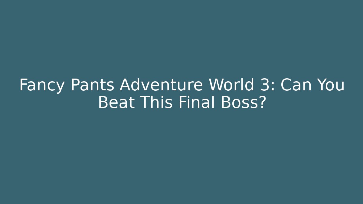 Fancy Pants Adventure World 3: Can You Beat This Final Boss?