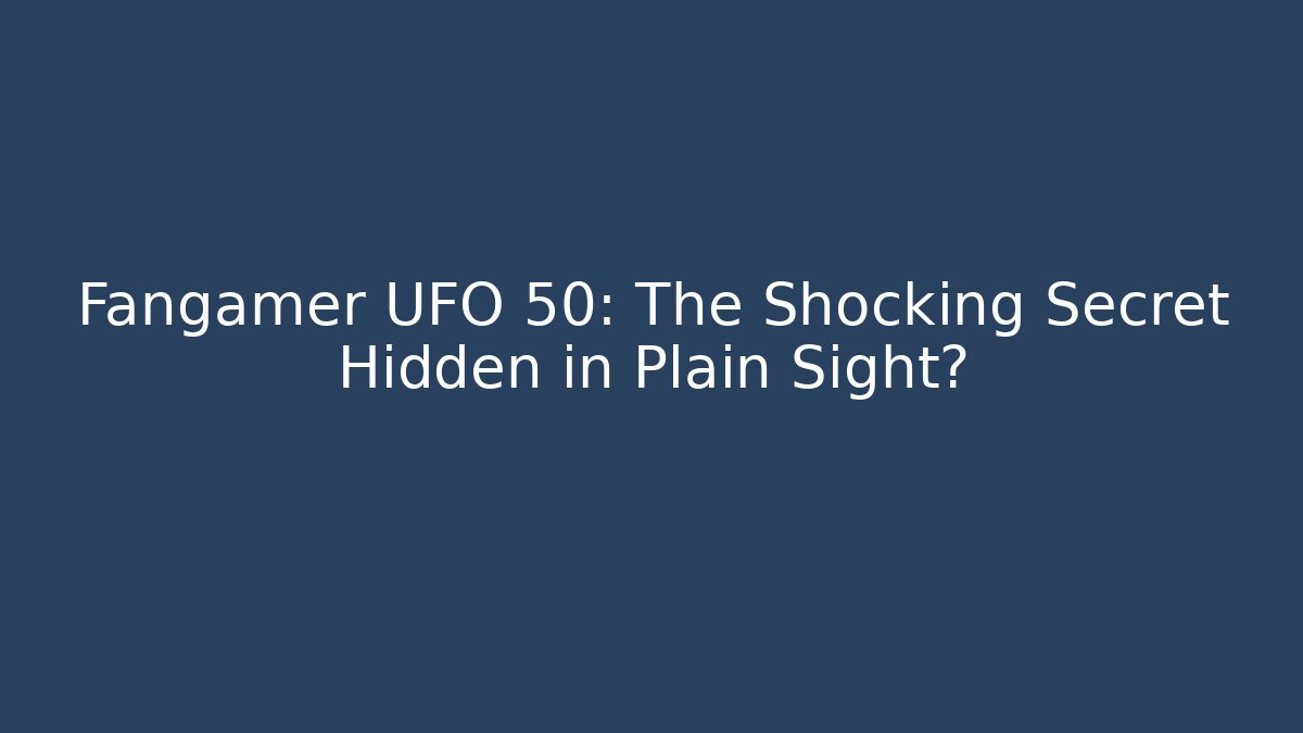 Fangamer UFO 50: The Shocking Secret Hidden in Plain Sight?