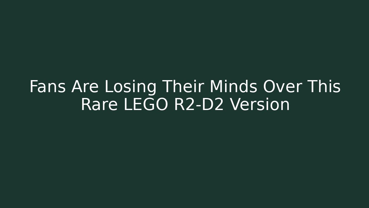 Fans Are Losing Their Minds Over This Rare LEGO R2-D2 Version