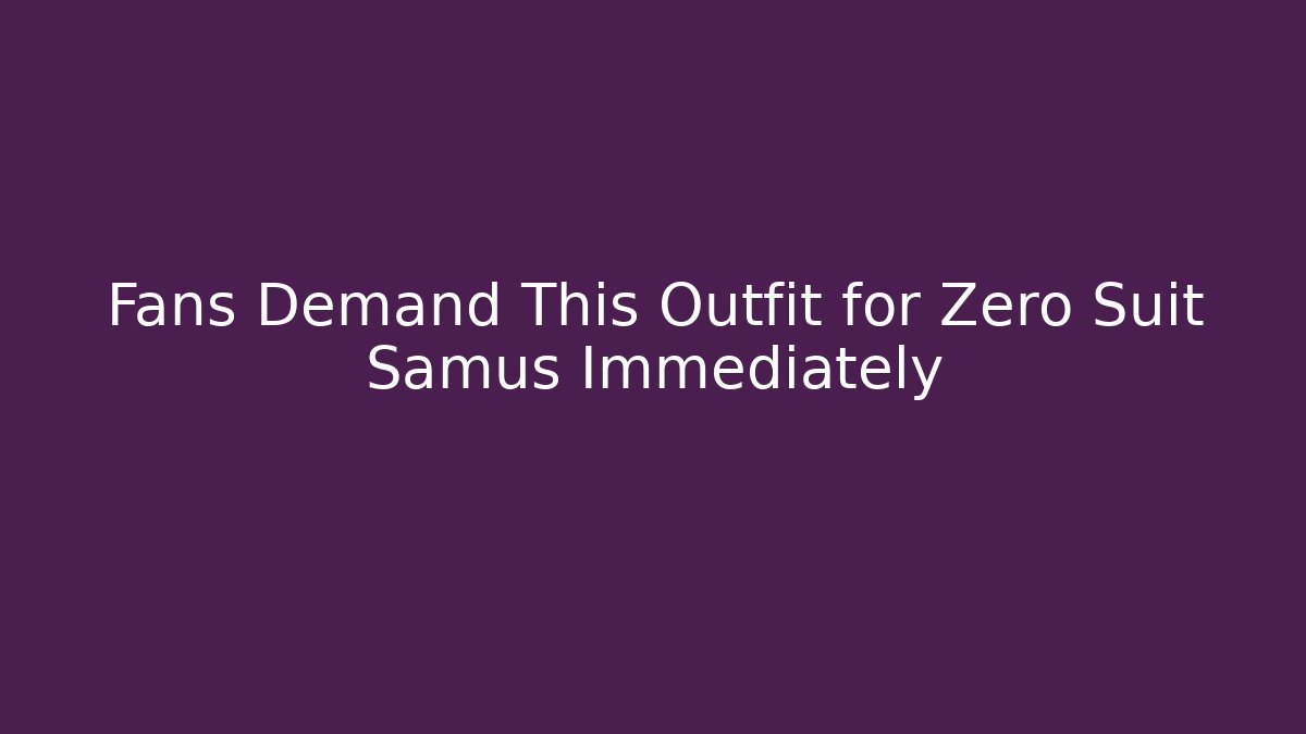 Fans Demand This Outfit for Zero Suit Samus Immediately