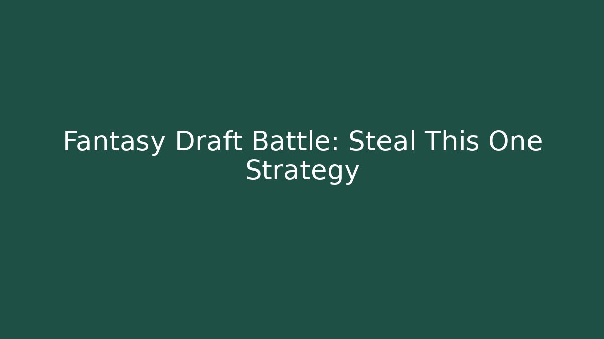 Fantasy Draft Battle: Steal This One Strategy