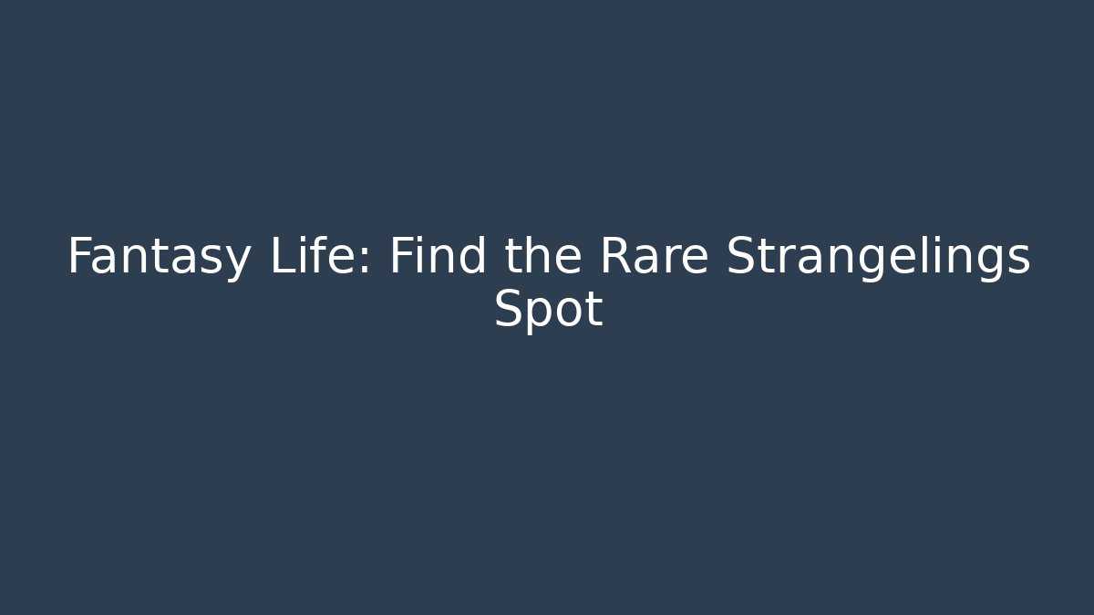 Fantasy Life: Find the Rare Strangelings Spot