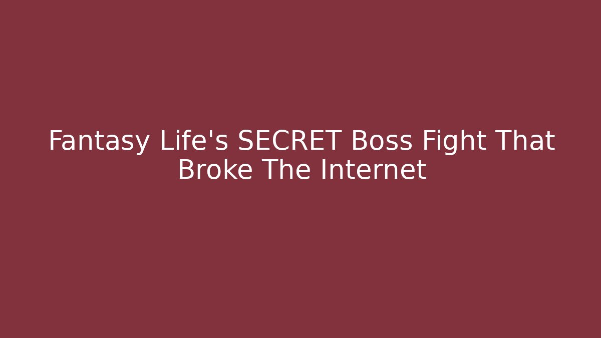 Fantasy Life’s SECRET Boss Fight That Broke The Internet