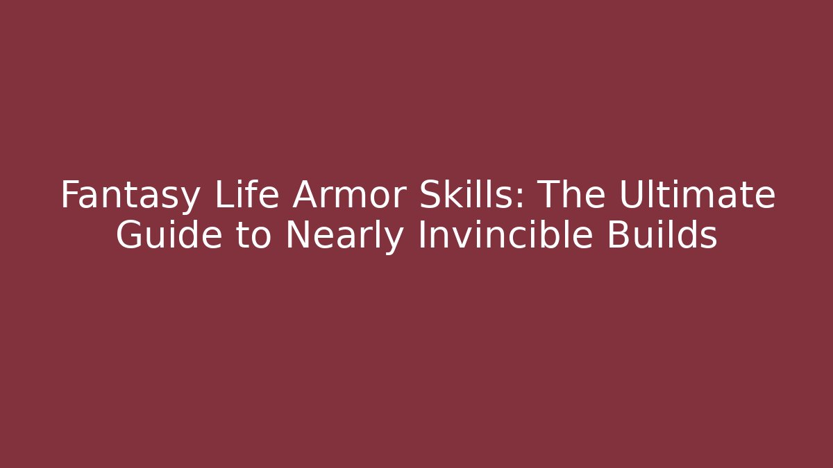 Fantasy Life Armor Skills: The Ultimate Guide to Nearly Invincible Builds