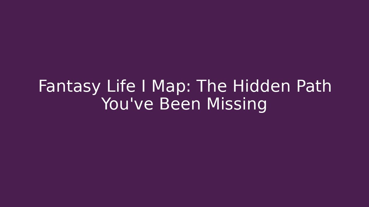 Fantasy Life I Map: The Hidden Path You've Been Missing