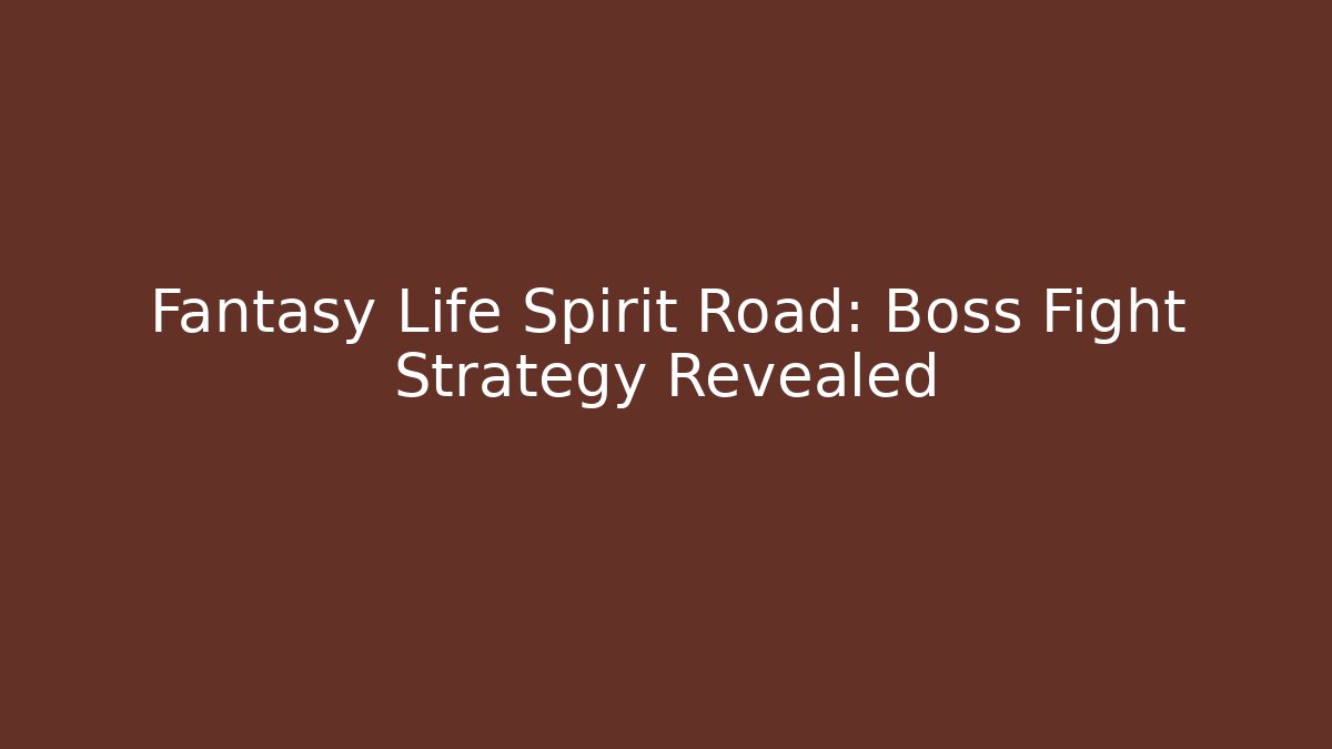 Fantasy Life Spirit Road: Boss Fight Strategy Revealed