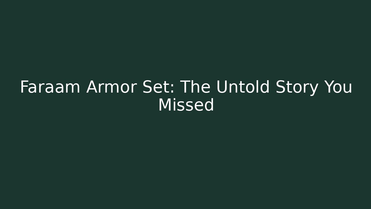 Faraam Armor Set: The Untold Story You Missed