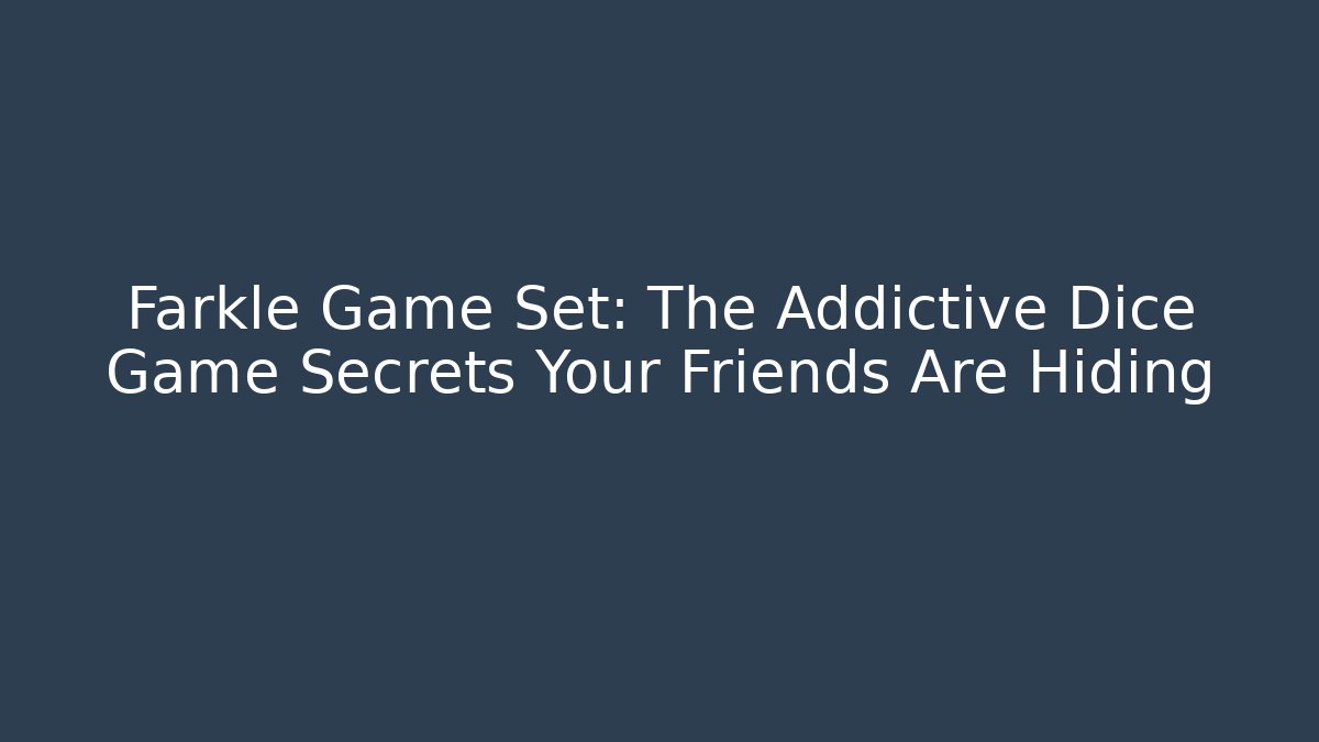 Farkle Game Set: The Addictive Dice Game Secrets Your Friends Are Hiding - Create More Assets