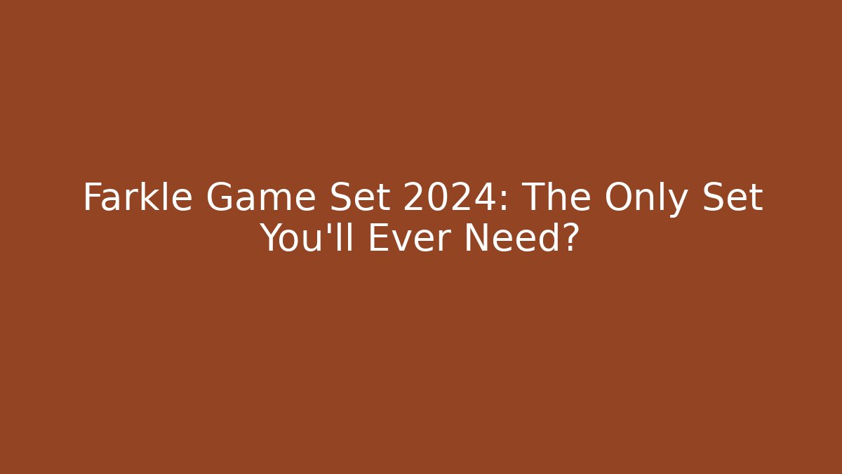 Farkle Game Set 2024: The Only Set You'll Ever Need?