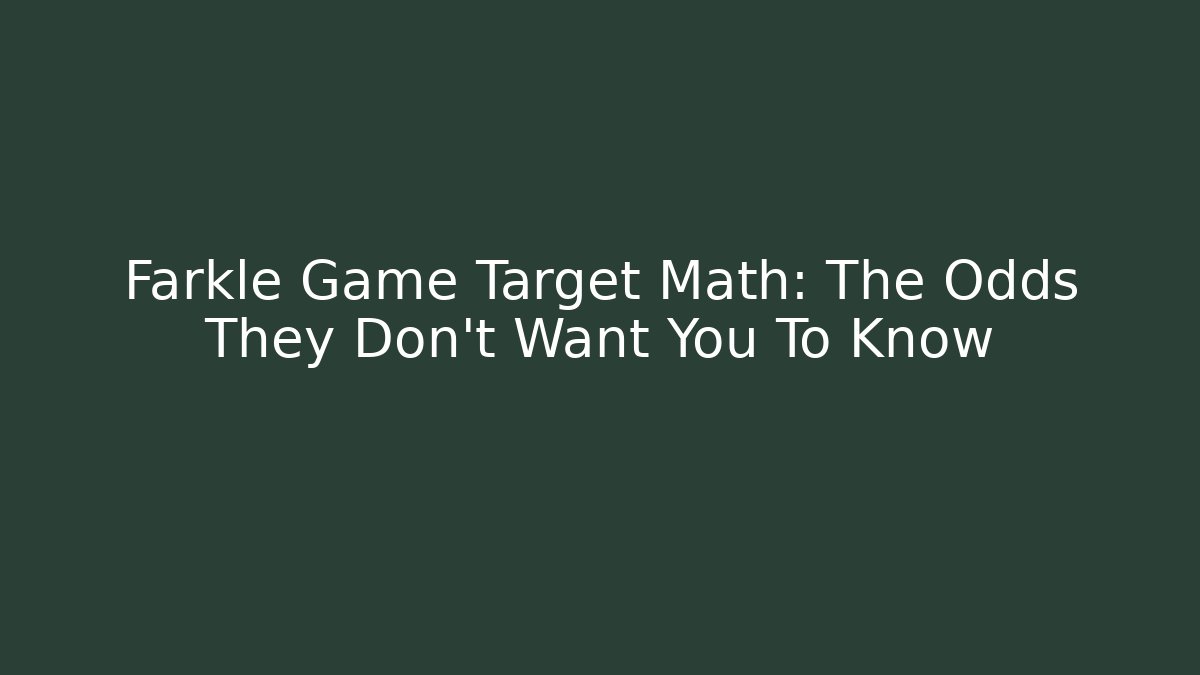 Farkle Game Target Math: The Odds They Don’t Want You To Know