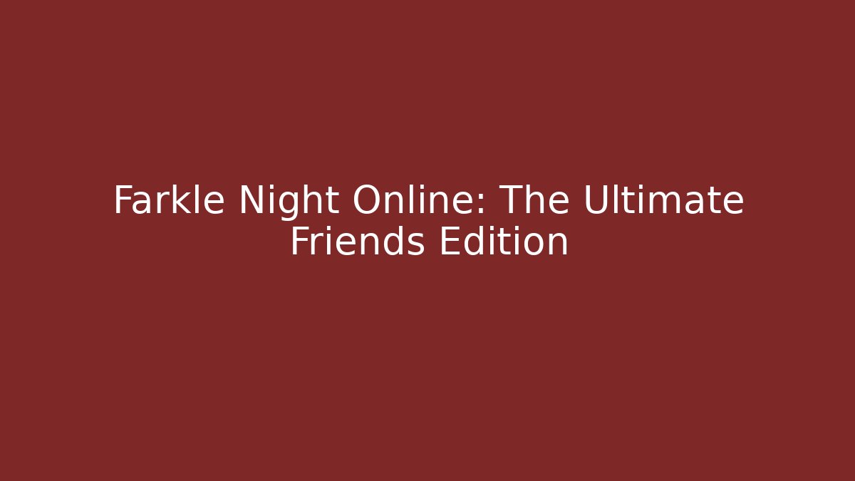 Farkle Night Online: The Ultimate Friends Edition - Create More Assets