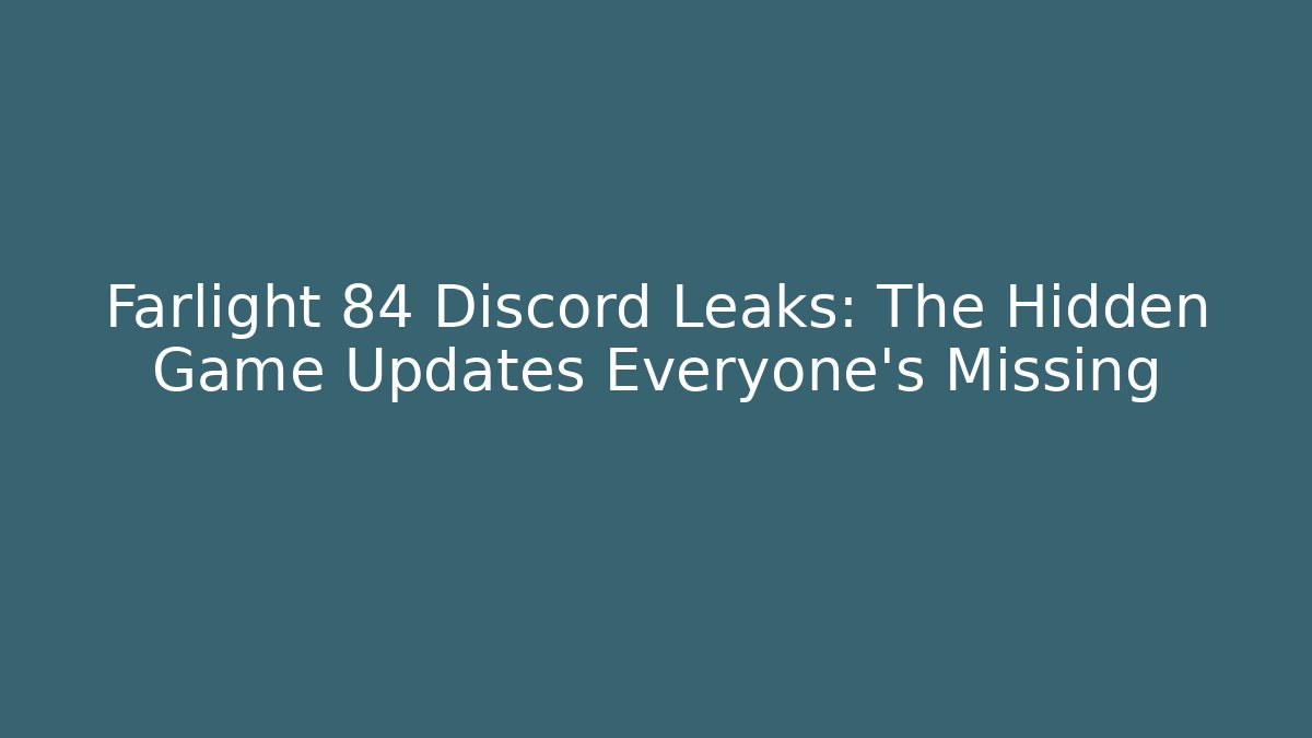 Farlight 84 Discord Leaks: The Hidden Game Updates Everyone’s Missing