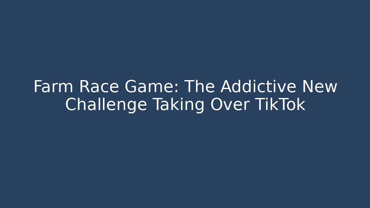 Farm Race Game: The Addictive New Challenge Taking Over TikTok