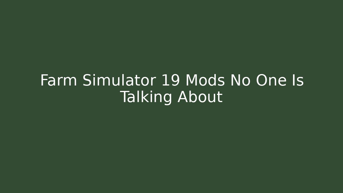 Farm Simulator 19 Mods No One Is Talking About - Create More Assets