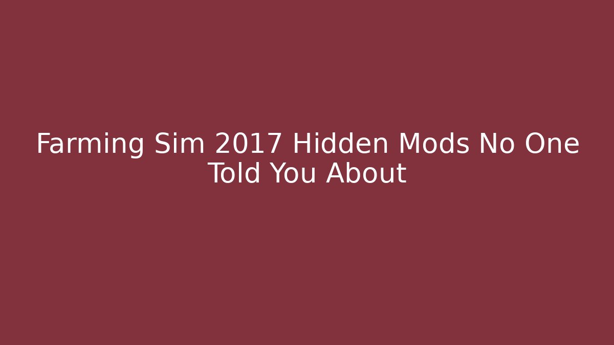 Farming Sim 2017 Hidden Mods No One Told You About