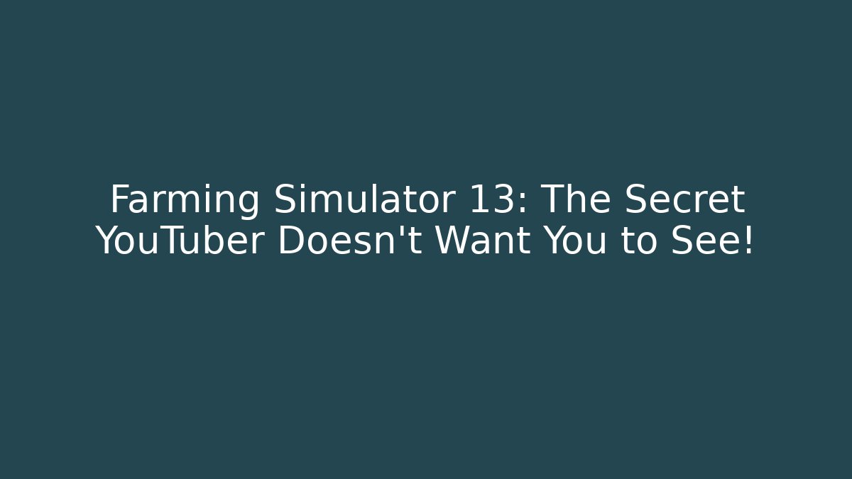 Farming Simulator 13: The Secret YouTuber Doesn't Want You to See!