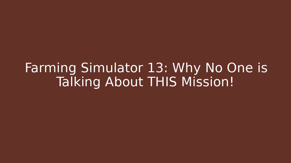 Farming Simulator 13: Why No One is Talking About THIS Mission!