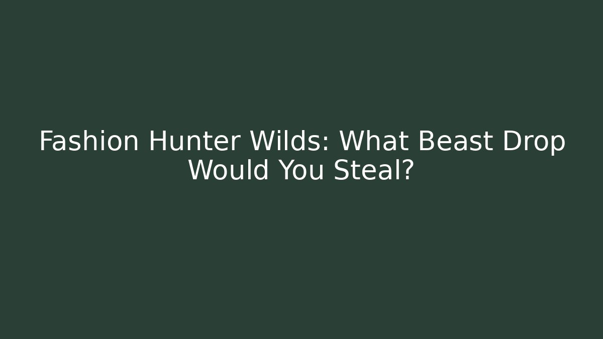 Fashion Hunter Wilds: What Beast Drop Would You Steal?
