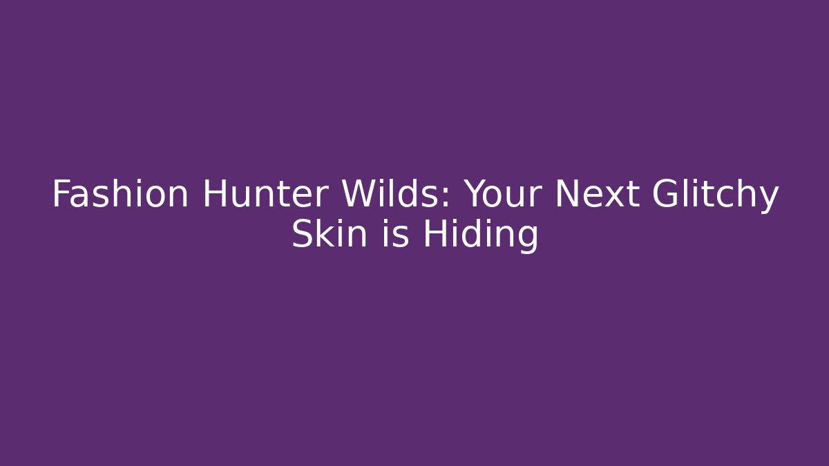 Fashion Hunter Wilds: Your Next Glitchy Skin is Hiding