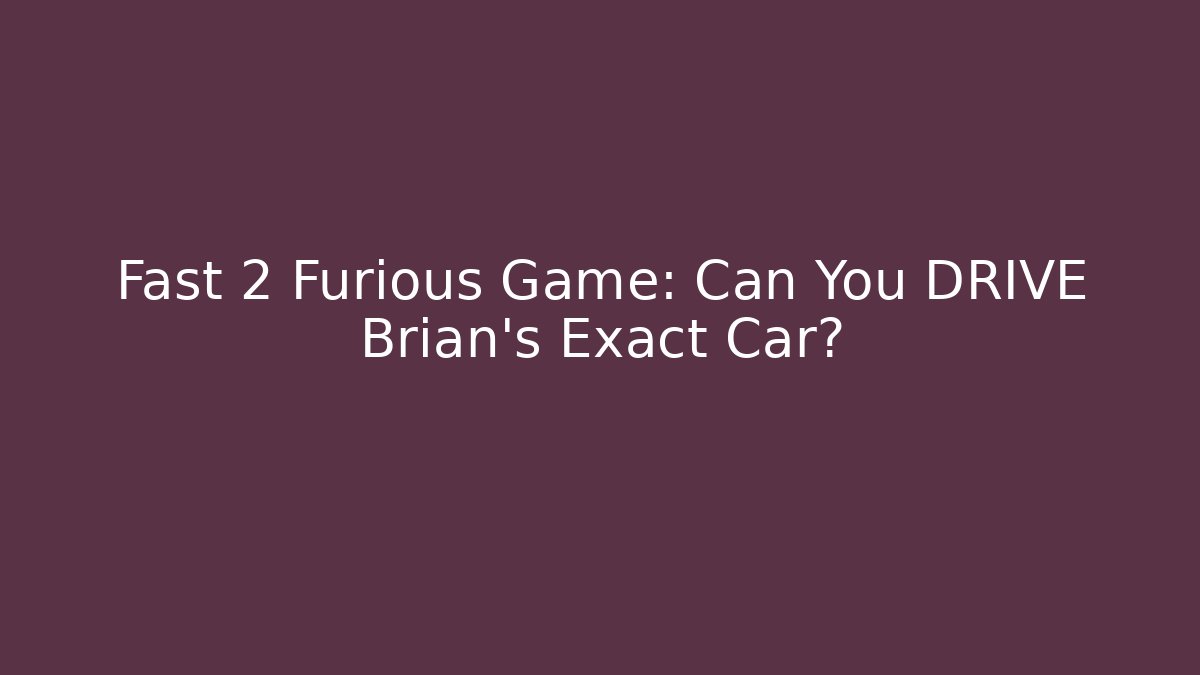 Fast 2 Furious Game: Can You DRIVE Brian's Exact Car?
