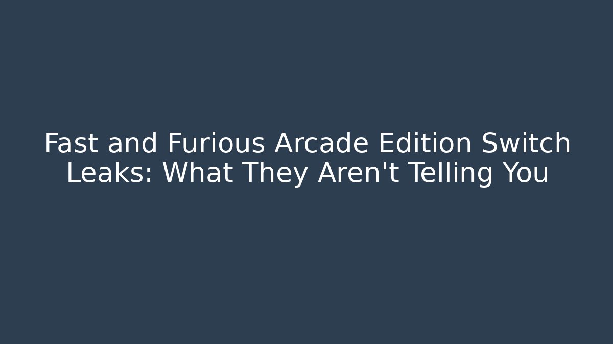Fast and Furious Arcade Edition Switch Leaks: What They Aren't Telling You