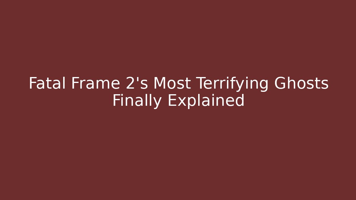 Fatal Frame 2's Most Terrifying Ghosts Finally Explained