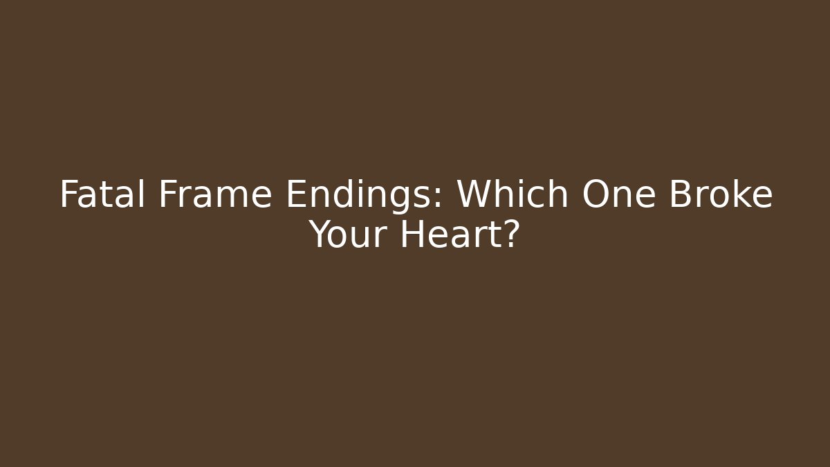Fatal Frame Endings: Which One Broke Your Heart?