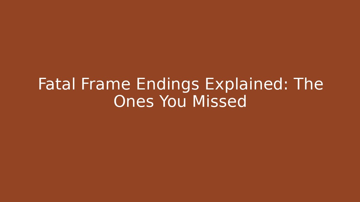 Fatal Frame Endings Explained: The Ones You Missed