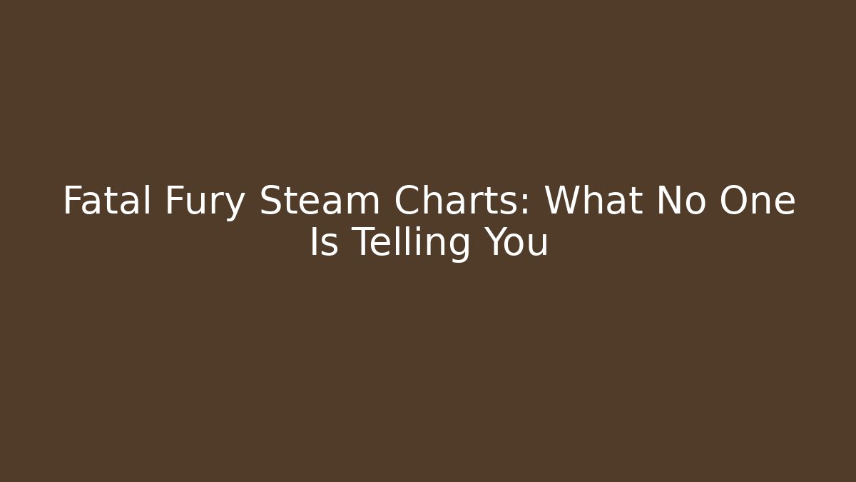 Fatal Fury Steam Charts: What No One Is Telling You