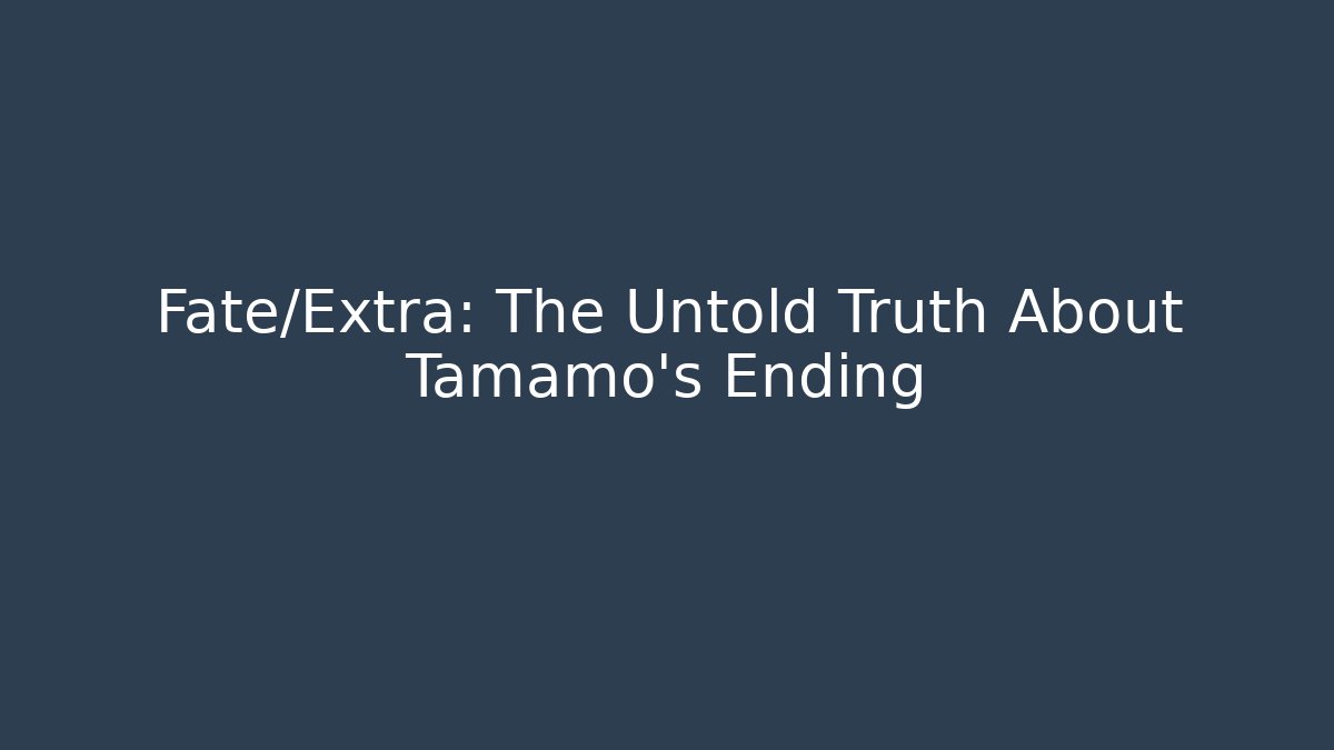 Fate/Extra: The Untold Truth About Tamamo's Ending