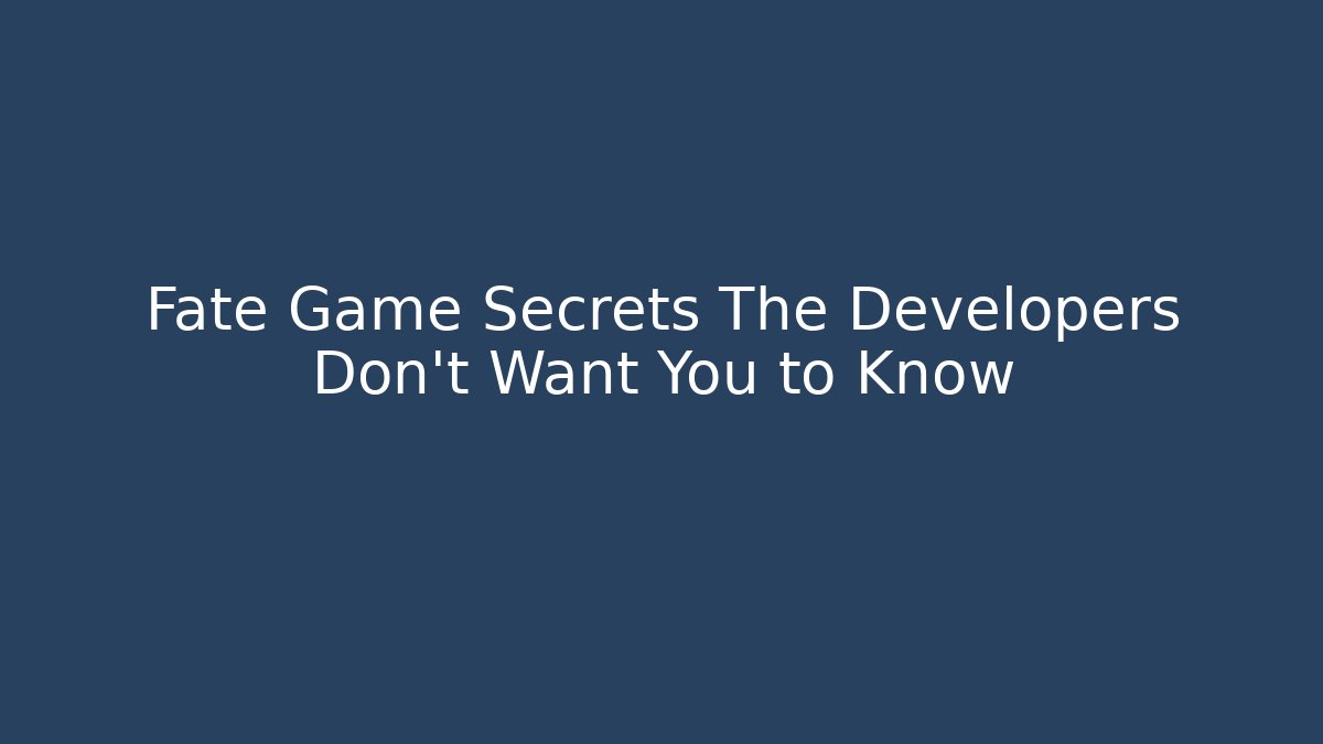 Fate Game Secrets The Developers Don't Want You to Know