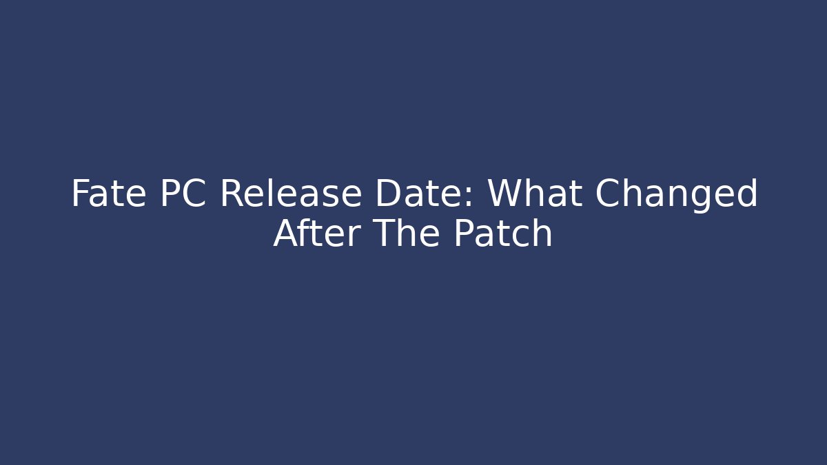 Fate PC Release Date: What Changed After The Patch - Create More Assets