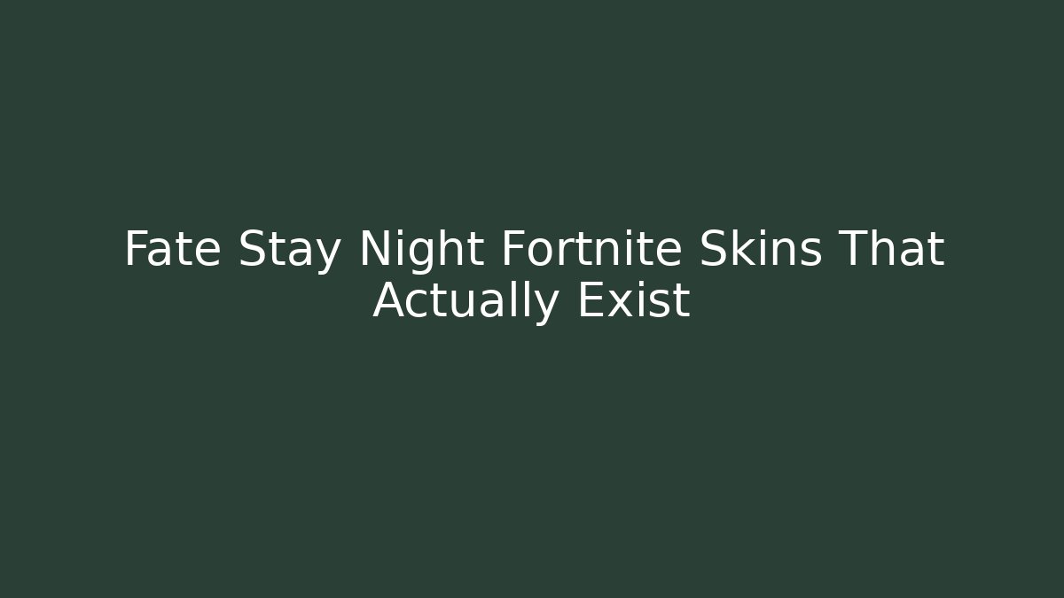 Fate Stay Night Fortnite Skins That Actually Exist