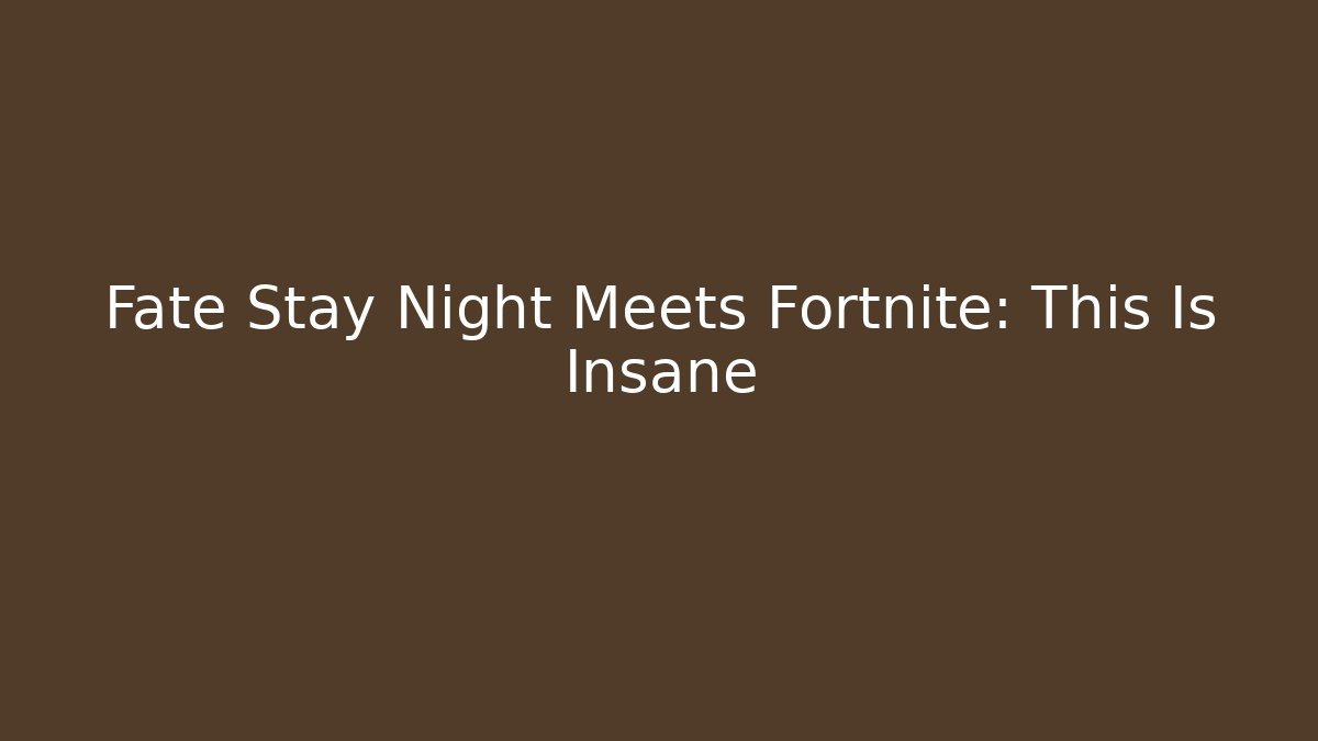 Fate Stay Night Meets Fortnite: This Is Insane