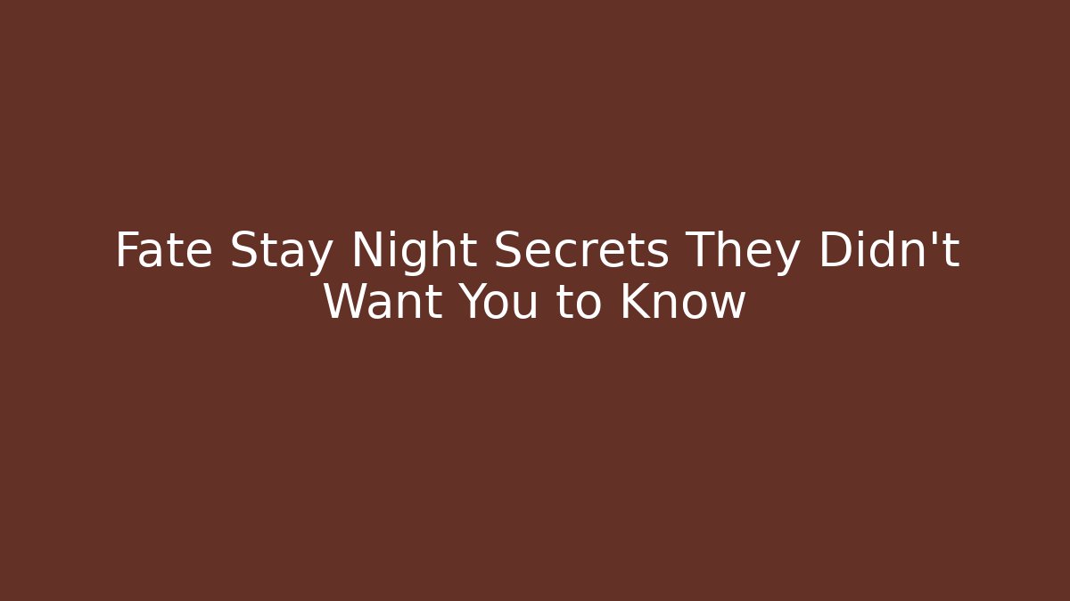 Fate Stay Night Secrets They Didn't Want You to Know