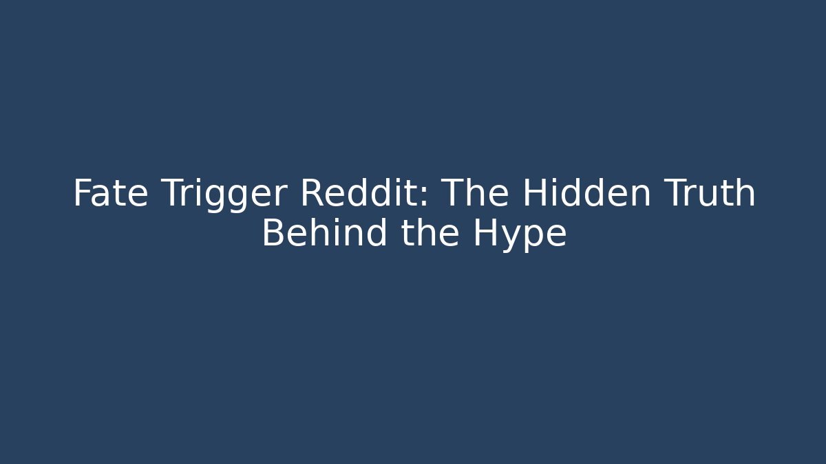Fate Trigger Reddit: The Hidden Truth Behind the Hype