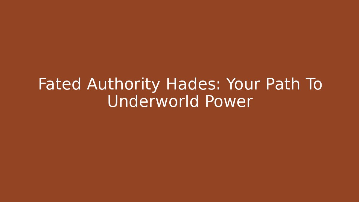 Fated Authority Hades: Your Path To Underworld Power