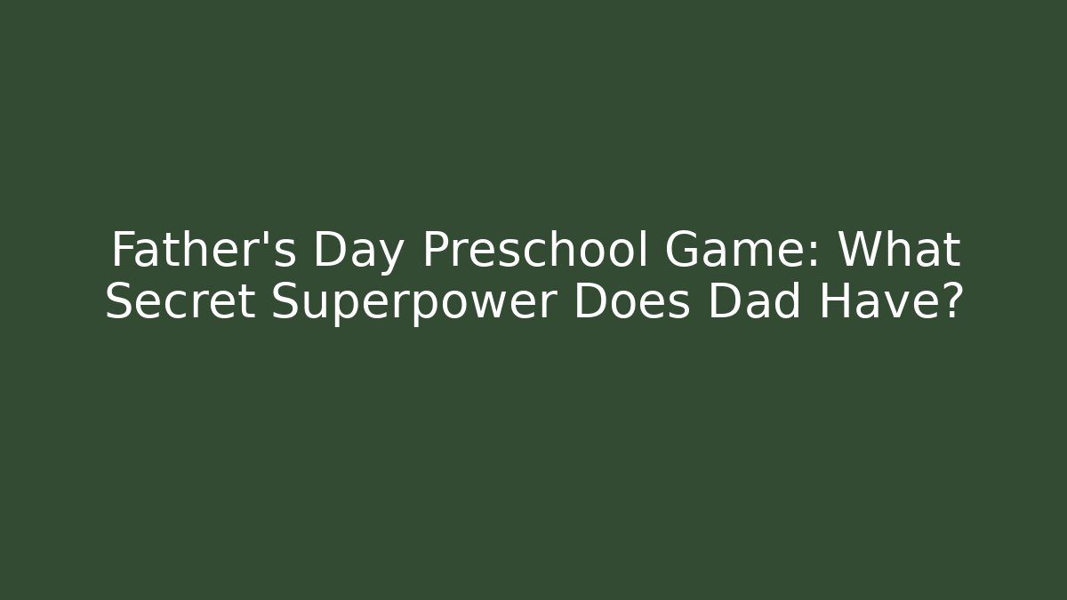Father's Day Preschool Game: What Secret Superpower Does Dad Have?